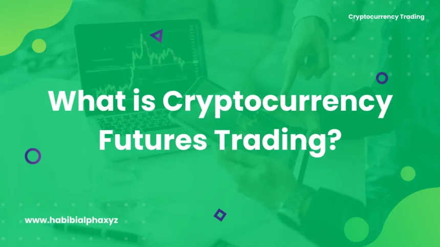 Featured image of What is Cryptocurrency Futures Trading by habibi alpha